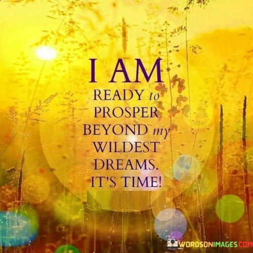 I Am Ready To Prosper Beyond My Wildest Dreams It's Time Quotes