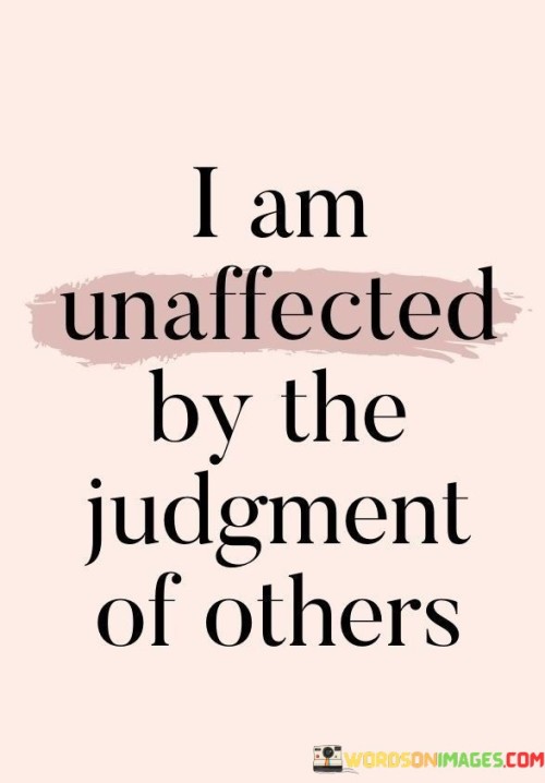 I Am Unaffected By The Judgement Of Others Quotes