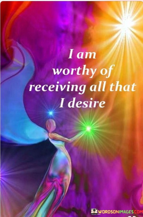 I-Am-Worthy-Of-Receiving-All-That-I-Desire-Quotes.jpeg