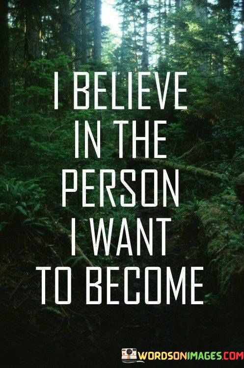 I-Believe-In-The-Person-I-Want-To-Become-Quotes.jpeg