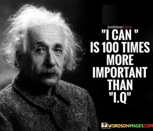 I Can Is 100 Times More Important Than Iq Quotes