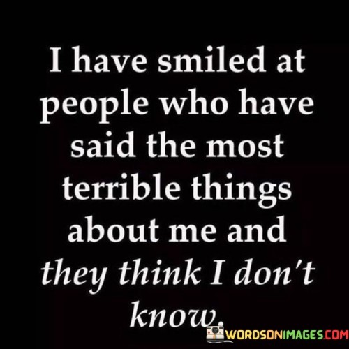 I Have Smiled At People Who Have Said The Most Quotes