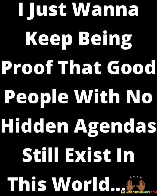 I-Just-Wanna-Keep-Being-Proof-That-Good-People-With-Quotes.jpeg