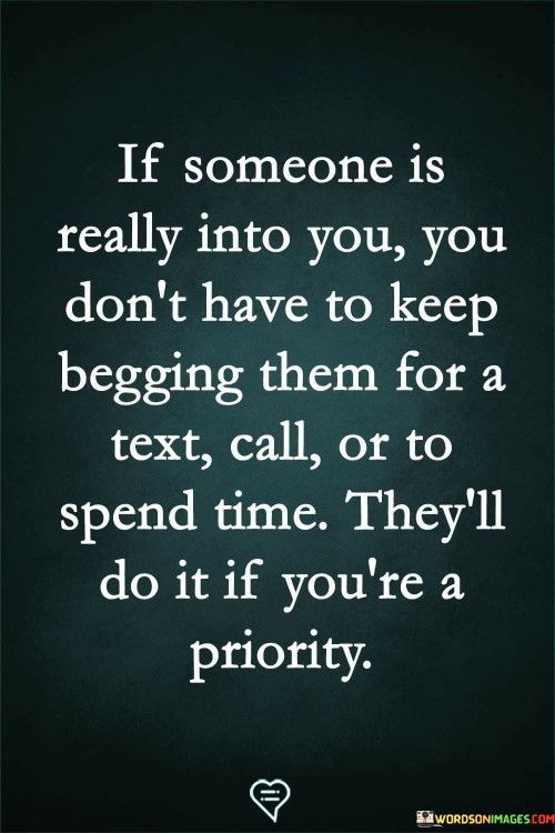 If Someone Is Really Into You, You Don't Have To Keep Begging Them Quotes