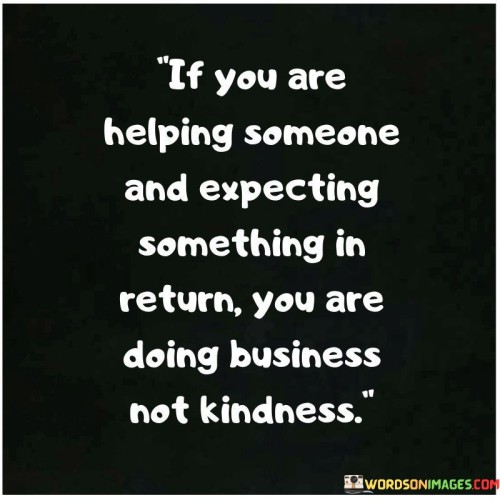 If You Are Helping Someone And Expecting Something In Quotes