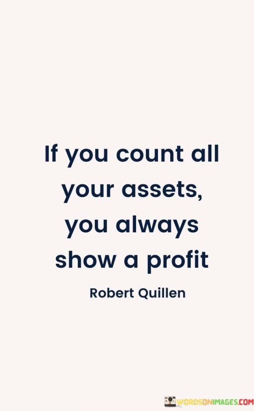If-You-Count-All-Your-Assets-You-Always-Show-A-Profit-Quotes.jpeg