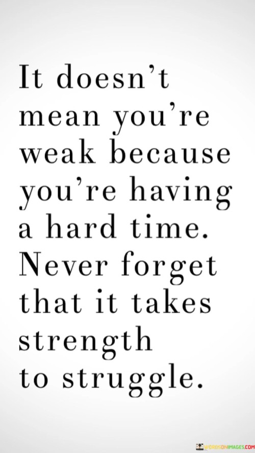 It-Doesnt-Mean-Youre-Weak-Because-Youre-Having-Quotes.jpeg
