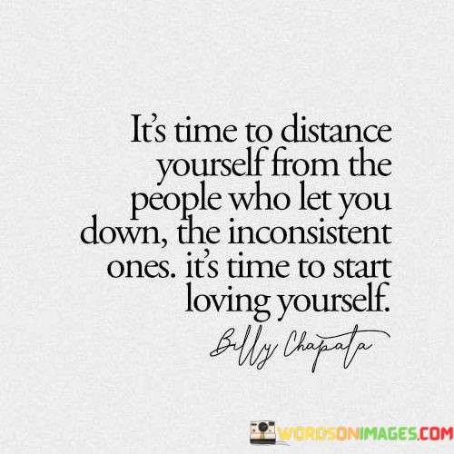 Its-Time-To-Distance-Yourself-From-The-People-Who-Let-You-Down-The-Inconsistent-Ones-Quotes.jpeg