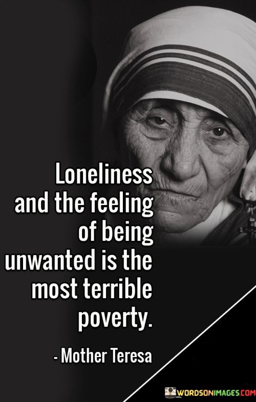Loneliness-And-The-Feeling-Of-Being-Unwanted-Is-The-Most-Terrible-Poverty-Quotes.jpeg