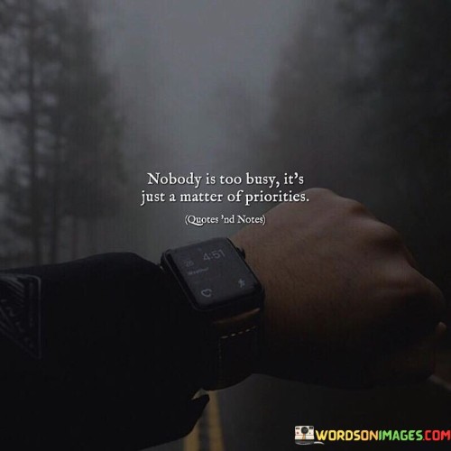 Nobody-Is-Too-Busy-Its-Just-A-Matter-Of-Priorities-Quotes.jpeg