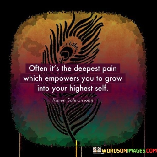 Often-Its-The-Deepest-Pain-Which-Empowers-You-To-Grow-Into-Your-Highest-Self-Quotes.jpeg