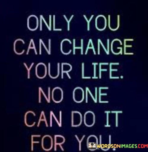 Only-You-Can-Change-Your-Life-No-One-Can-Do-It-For-You-Quotes.jpeg