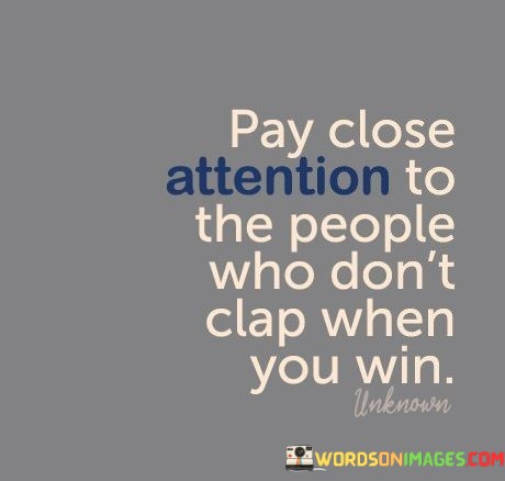 Pay-Close-Attention-To-The-People-Who-Dont-Clap-When-You-Win-Quotes.jpeg