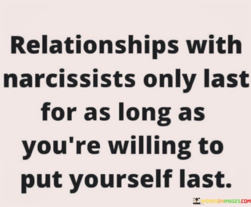 Relationships With Narcissists Only Last For As Long As You're Willing Quotes