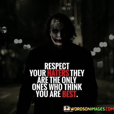 Respect-Your-Haters-They-Are-The-Only-Ones-Who-Think-You-Are-Best-Quotes.jpeg