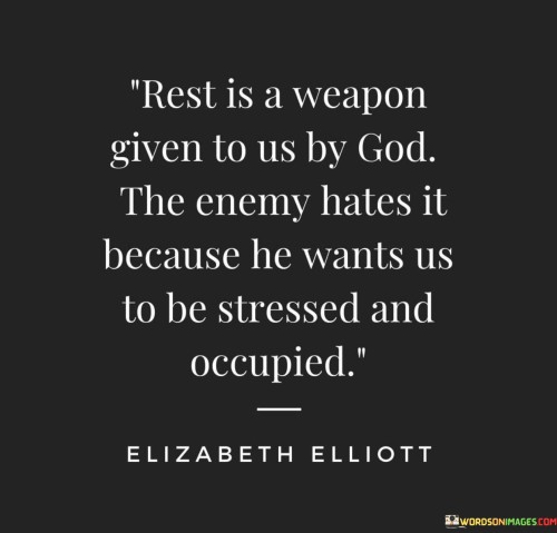 Rest Is A Weapon Given To Us By God The Enemy Quotes