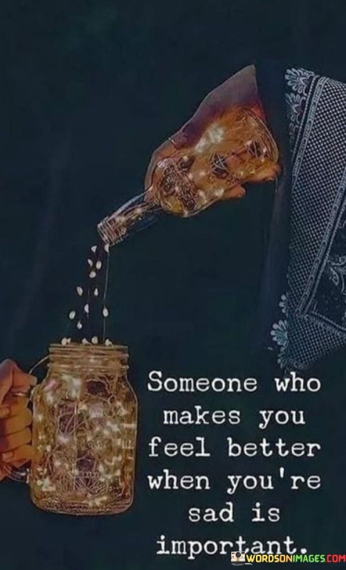 Someone-Who-Makes-You-Feel-Better-When-Youre-Sad-Is-Important-Quotes.jpeg