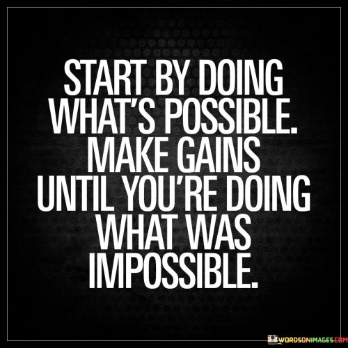 Start-By-Doing-Whats-Possible-Make-Gains-Until-Youre-Doing-What-Was-Quotes.jpeg