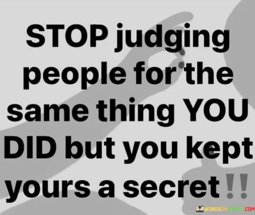 Stop-Judging-People-For-The-Same-Thing-You-Did-But-You-Quotes.jpeg