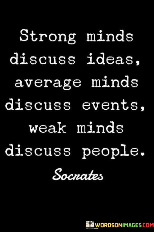 Strong Minds Discuss Ideas Average Minds Discuss Events Weak Quotes