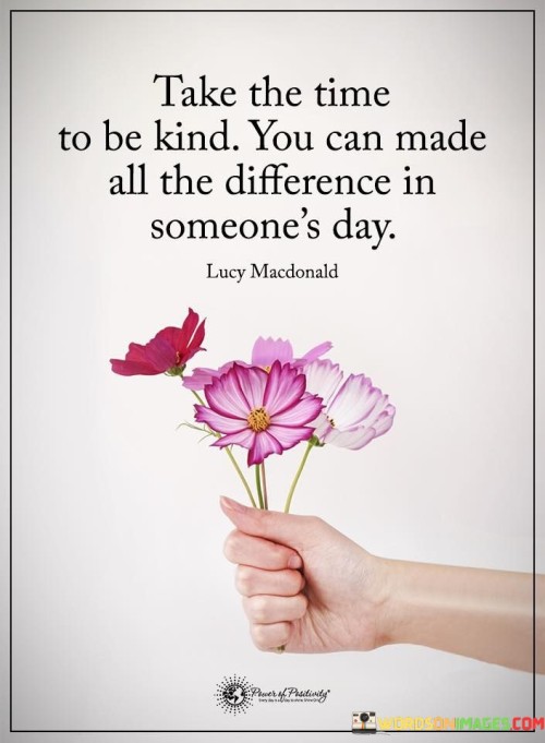 Take The Time To Be Kind You Can Made All The Quotes