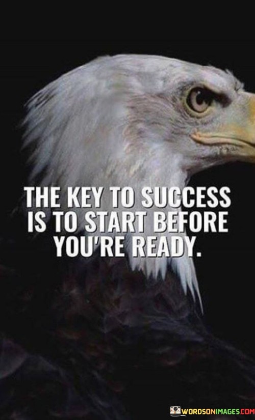 The-Key-To-Success-Is-To-Start-Before-Youre-Read-Quotes.jpeg