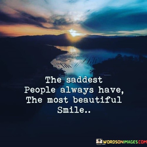 The Saddest People Always Have The Most Beautiful Smile Quotes