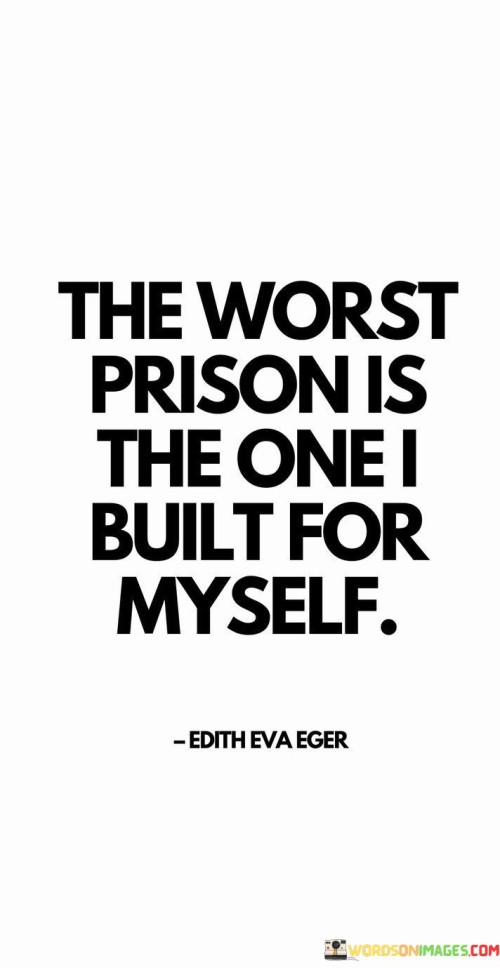 The-Worst-Prison-Is-The-One-I-Built-For-Myself-Quotes.jpeg