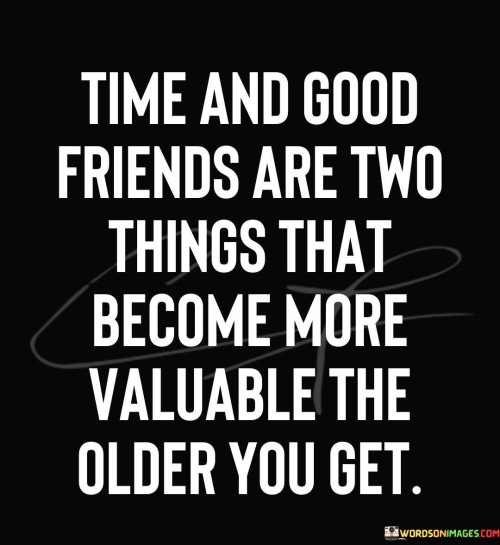 Time-And-Good-Friends-Are-Two-Things-That-Become-More-Valuable-The-Quotes.jpeg
