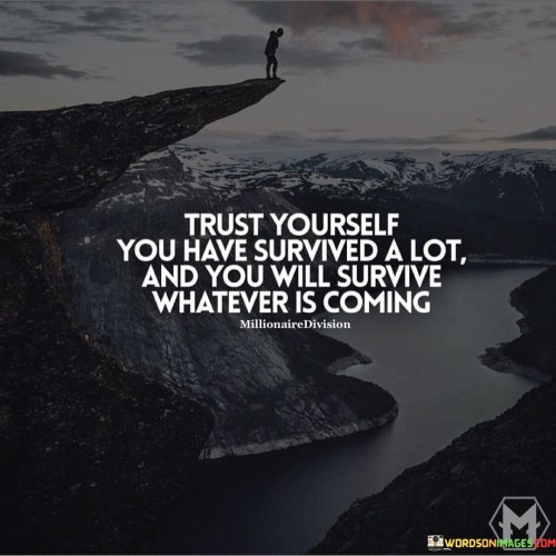 Trust-Yourself-You-Have-Survived-A-Lot-And-You-Will-Survive-Whatever-Is-Quotes.jpeg