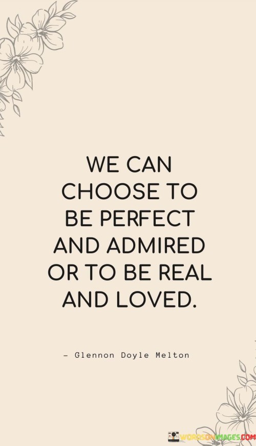 We-Can-Choose-To-Be-Perfect-And-Admired-Or-To-Be-Real-And-Loved-Quotes.jpeg