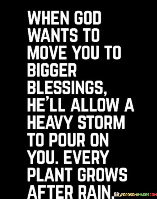 When God Wants To Move You To Bigger Blessings He'll Allow A Heavy Quotes