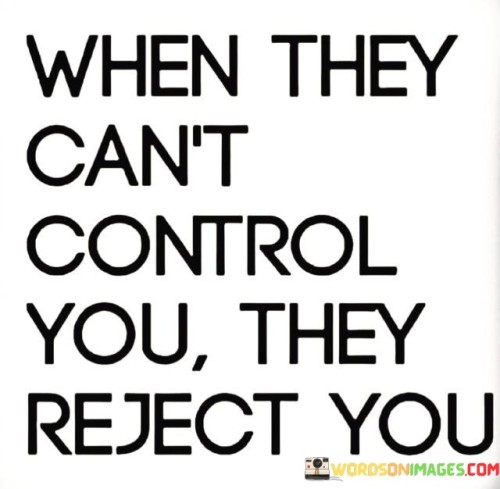 When They Can't Control You They Reject You Quotes