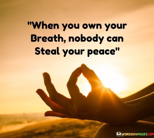 When-You-Own-Your-Breath-Nobody-Can-Steal-Your-Peace-Quotes.jpeg
