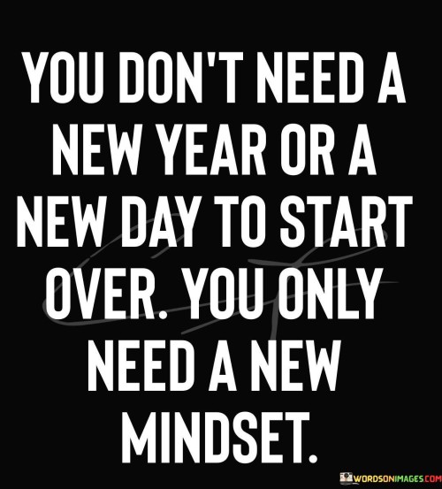 You-Dont-Need-A-New-Year-Or-A-New-Day-To-Start-Over-Quotes.jpeg