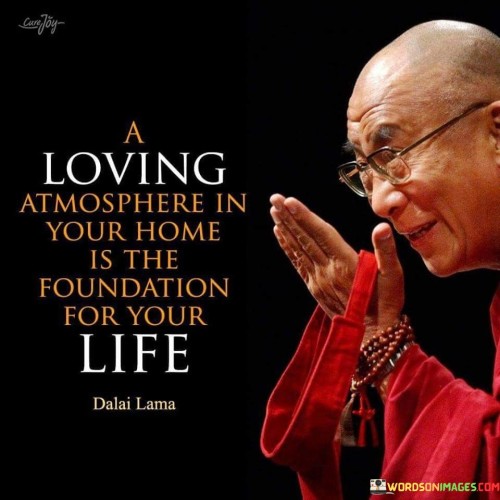 A Loving Atmosphere In Your Home Is The Quotes