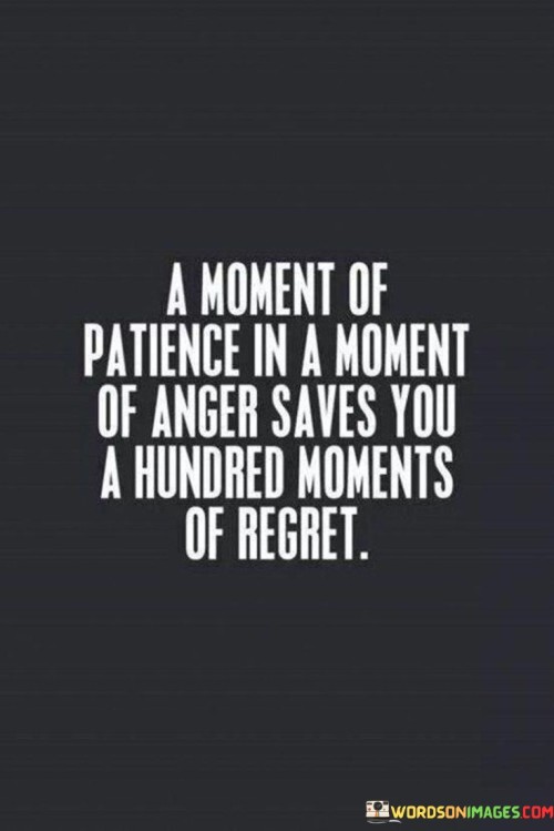 A Moment Of Patience In A Moment Of Anger Saves You Quotes
