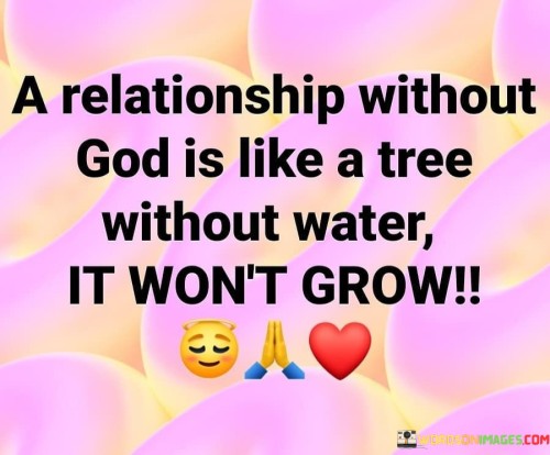 A-Relationship-Without-God-Is-Like-A-Tree-Without-Water-It-Wont-Quotes.jpeg