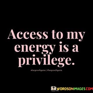 Access-To-My-Energy-Is-A-Privilege-Quotes.jpeg
