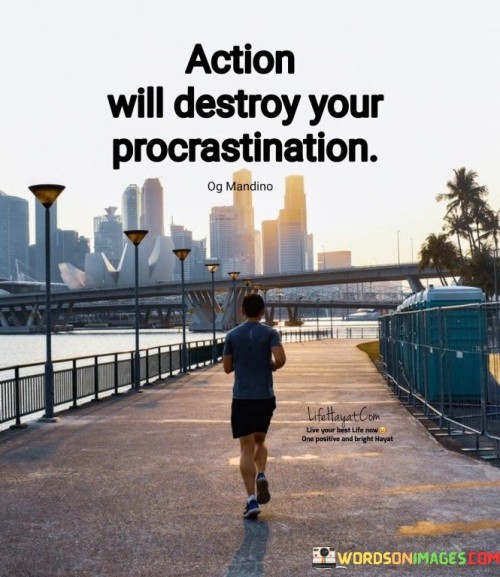 Action-Will-Destroy-Your-Procrastination-Quotes.jpeg