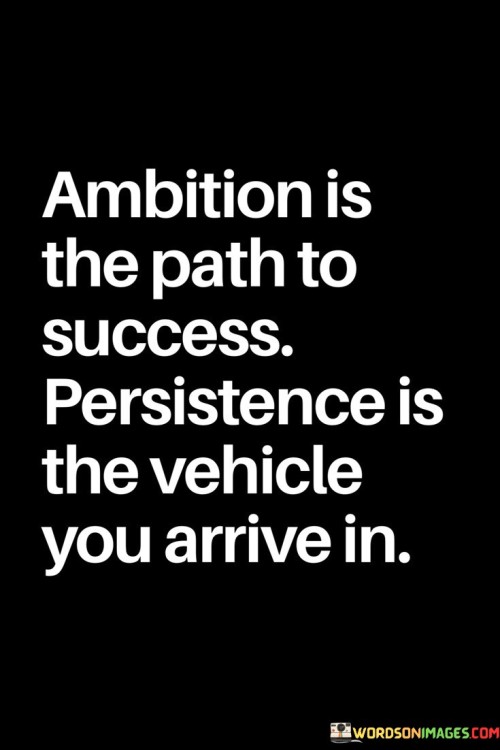 Ambition-The-Path-To-Success-Persistence-Is-The-Vehicle-You-Arrive-In-Quotes.jpeg