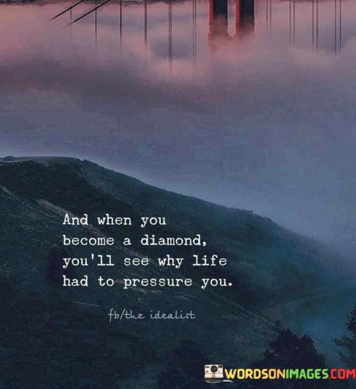 And When You Become A Diamond You'll See Why Life Had To Quotes