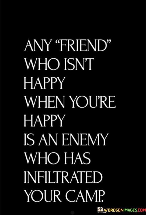 Any Friend Who Isn't Happy When You're Happy Is An Quotes