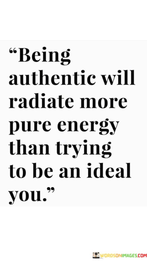 Being-Authentic-Will-Radiate-More-Pure-Energy-Than-Trying-To-Be-Quotes.jpeg