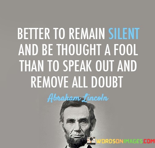 Better-To-Remain-Silent-And-Be-Thought-A-Fool-Than-To-Speak-Out-And-Remove-Quotes.jpeg
