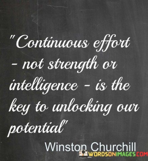 Continuous-Effort-Not-Strength-Or-Intelligence-Is-The-Key-To-Unlocking-Quotes.jpeg