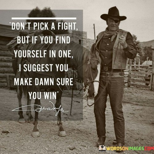Dont-Pick-A-Fight-But-If-You-Find-Yourself-In-One-I-Suggest-Quotes.jpeg