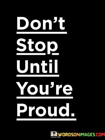 Dont-Stop-Until-Youre-Proud-Quotes.jpeg