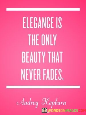 Elegance-Is-The-Only-Beauty-That-Never-Fades-Quotes.jpeg