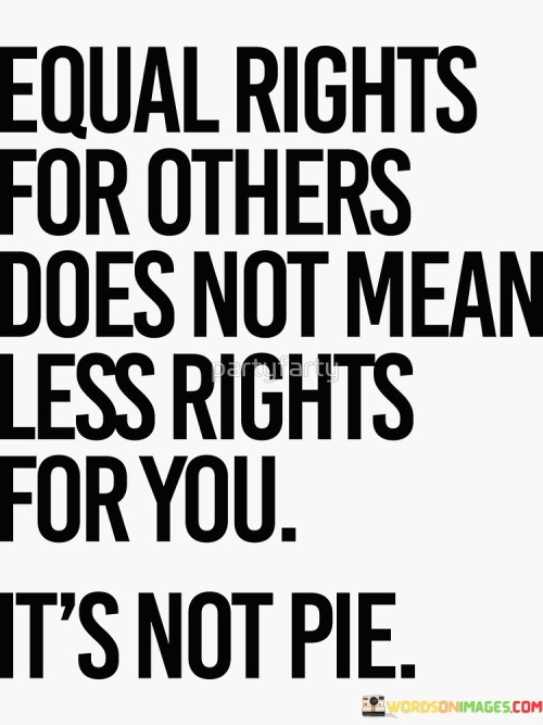 Equal Rights For Others Does Not Mean Less Rights For You Quotes